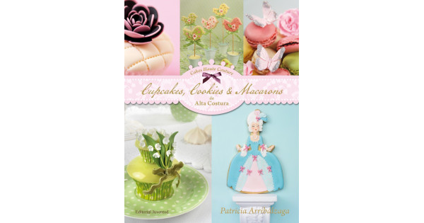 Libro Cupcakes, Cookies & Macarons de Alta Costura por Patricia Arribalzága