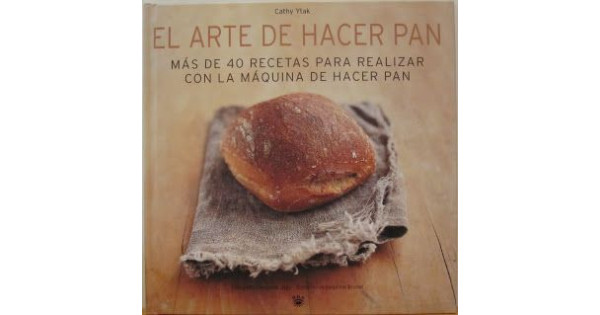 Libro El Arte de Hacer Pan con la maquina de hacer pan